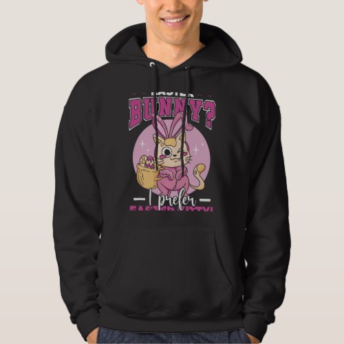 Easter Bunny I Prefer Easter Kitty Feline Holiday  Hoodie