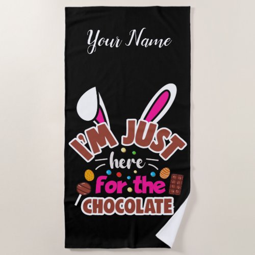 Easter Bunny Im Just here for the Chocolate Beach Towel