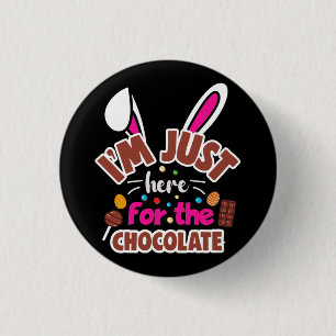 Easter Bunny I'm Just here for the Chocolate Button