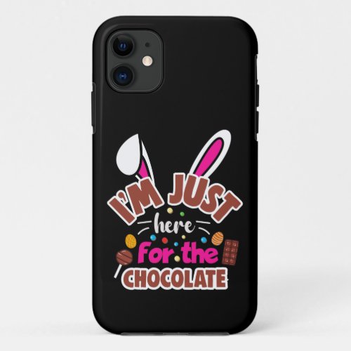 Easter Bunny Im Just here for the Chocolate iPhone 11 Case