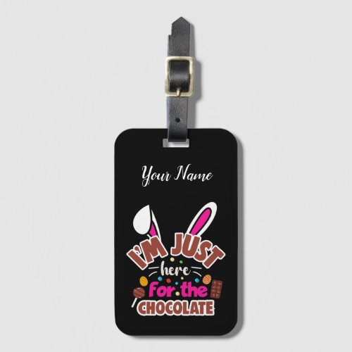 Easter Bunny Im Just here for the Chocolate Luggage Tag