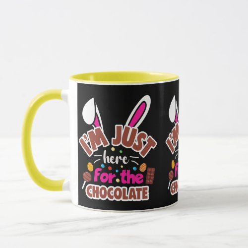 Easter Bunny Im Just here for the Chocolate Mug