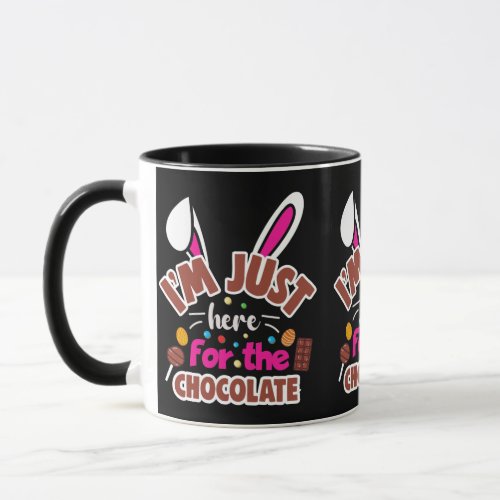 Easter Bunny Im Just here for the Chocolate Mug