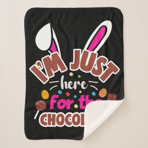Easter Bunny Im Just here for the Chocolate Sherpa Blanket
