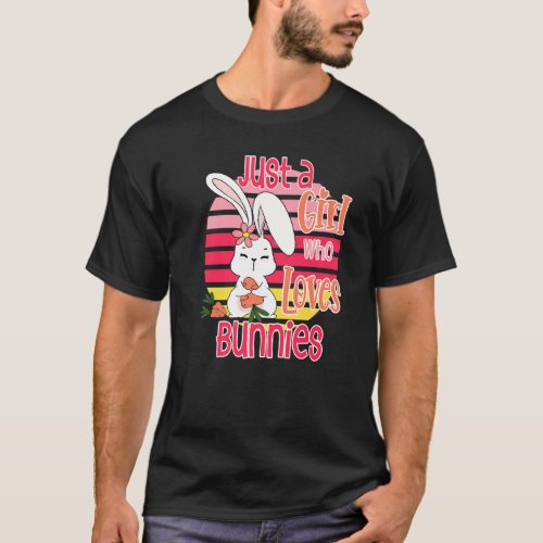 Easter Bunny Just A Girl Who Loves Bunnies Cute Ra T_Shirt