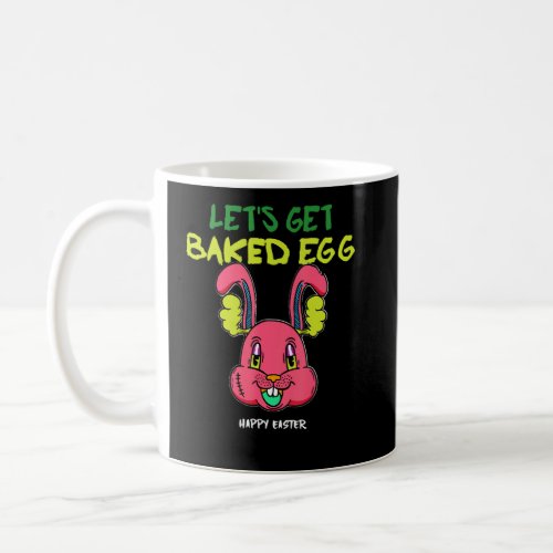 Easter Bunny Lets Get Baked Egg Bunny Egg Hunt C Coffee Mug