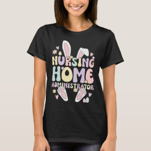 Easter Bunny Nursing Home Administrator Easter Day T-Shirt