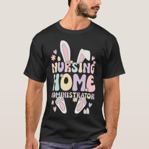Easter Bunny Nursing Home Administrator Easter Day T-Shirt