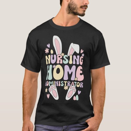 Easter Bunny Nursing Home Administrator Easter Day T_Shirt