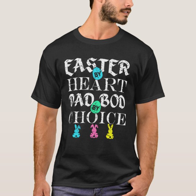 Easter By Heart Dad Bod By Choice  Happy Easter Fo T-Shirt (Front)