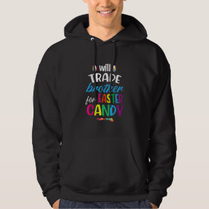 Easter Candy Quote Will Trade Brother For Easter C Hoodie