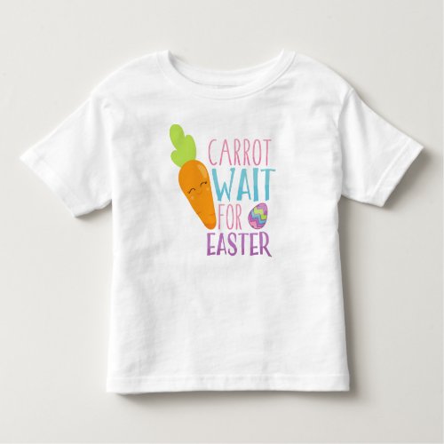 Easter Carrot Wait For Easter Easter Eggs Toddler T_shirt