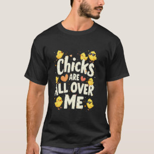 Easter Chicks Are All Over Me Cute Chick Humor T-Shirt