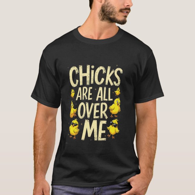 Easter CHICKS ARE ALL OVER ME Funny Chick T-Shirt (Front)