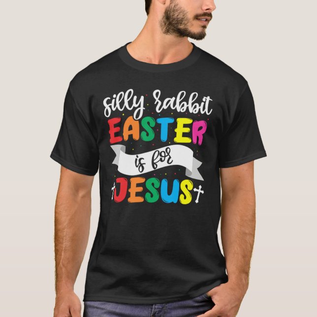 Easter Christian Silly Rabbit Easter Is For Jesus T-Shirt (Front)
