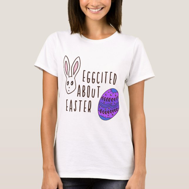 Easter Cute Humorous Eggcited About Easter Pun Fun T-Shirt (Front)