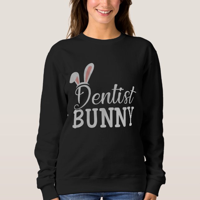 Easter Day Bunny Easter Costume  Matching Dentist  Sweatshirt (Front)