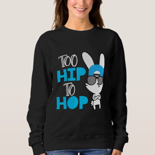 Easter Day For Boys Kids Girls Too Hip To Hop Bunn Sweatshirt
