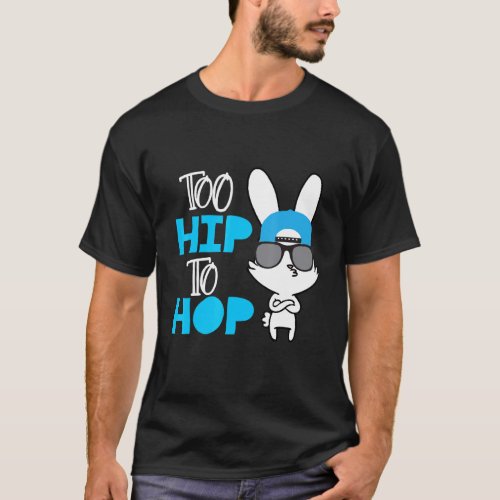 Easter Day For Boys Kids Girls Too Hip To Hop Bunn T_Shirt