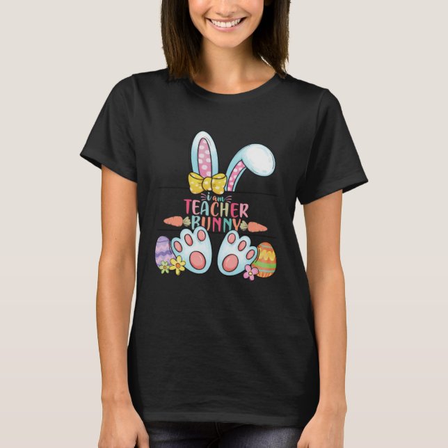 Easter Day I am Teacher Bunny Teacher Life Easter  T-Shirt (Front)