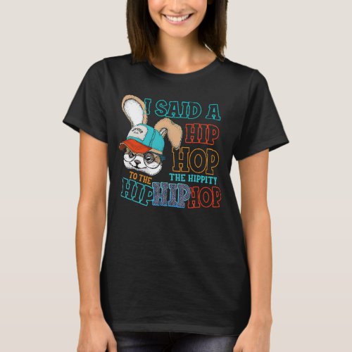 Easter Day I Said Hip Hop Bunny Easter Cute Bunny  T_Shirt