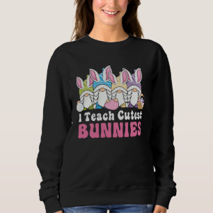 Easter Day I Teach Cutest Bunnies Egg Hunting Bunn Sweatshirt