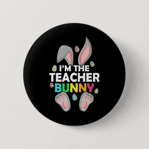 Easter Day I'm The Teacher Bunny Happy Easter  Button
