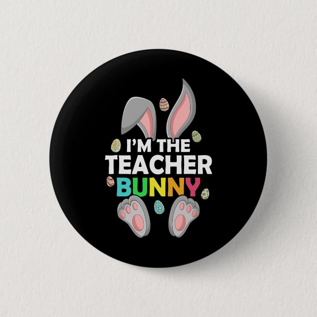 Easter Day I'm The Teacher Bunny Happy Easter  Button (Front)