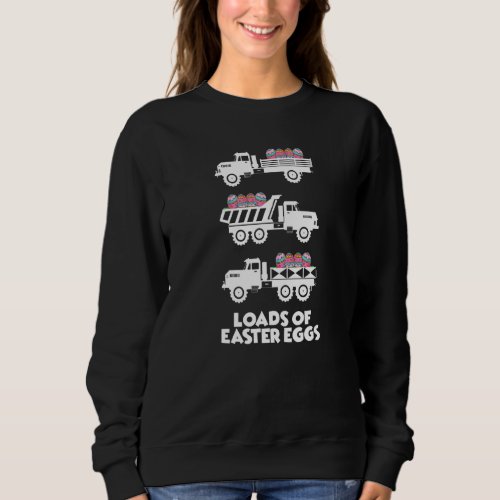 Easter Day Loads Of Easter Eggs Construction Truck Sweatshirt
