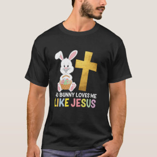 Easter Day No Bunny Loves Me Like Jesus Christian T-Shirt