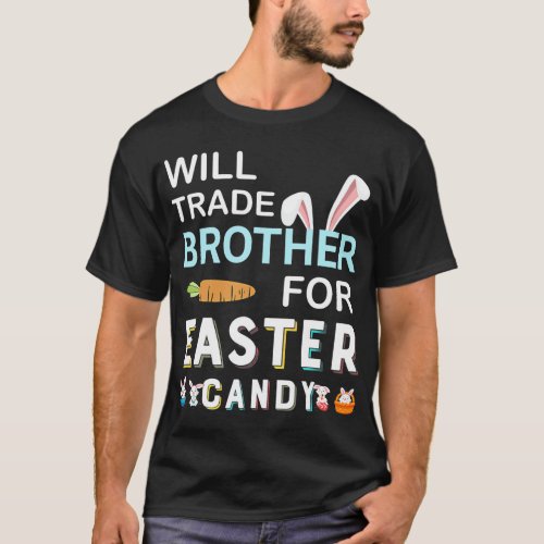 Easter Day Will Trade Brother For Easter Candy Bun T_Shirt