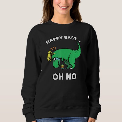 Easter Dinosaur Crying Trex Happy East   Oh No Boy Sweatshirt