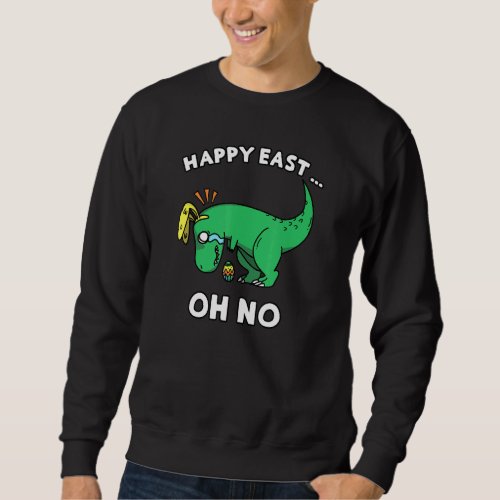 Easter Dinosaur Crying Trex Happy East   Oh No Boy Sweatshirt