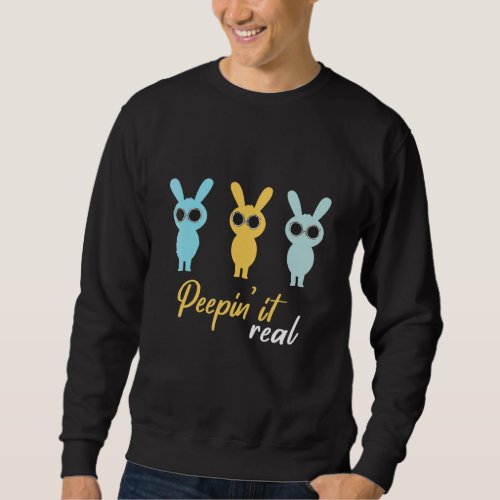 Easter   Egg Bunny Peepin It Real Men And Women Sweatshirt