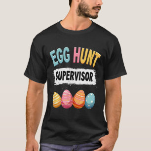 Easter Egg Hunt Supervisor 1 T-Shirt