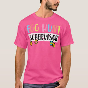 Easter Egg Hunt Supervisor Funny Mom Dad T-Shirt