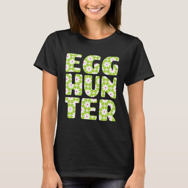Easter Egg Hunting   Egg Hunter Spring Flowers Pri T-Shirt (Front)