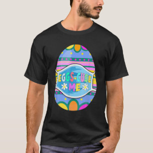 Easter Egg Ts For Women Funny Eggs-Cuse-Me T-Shirt