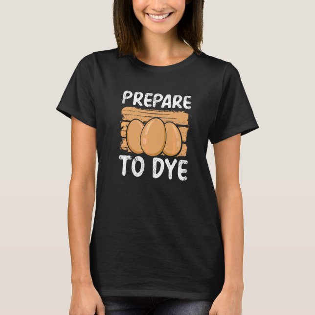 Easter Eggs Prepare To Dye  Easter Egg Pre Paint P T-Shirt (Front)