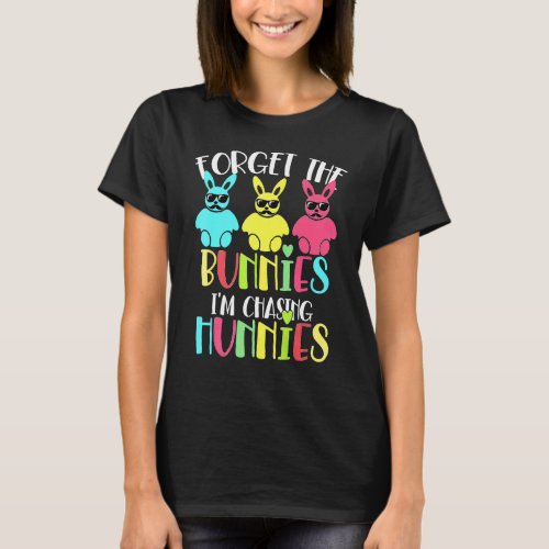 Easter  Forget The Bunnies Im Chasing Hunnies 7 T_Shirt