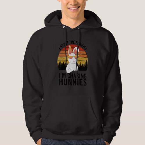 Easter  Forget The Bunnies Im Chasing Hunnies Hoodie