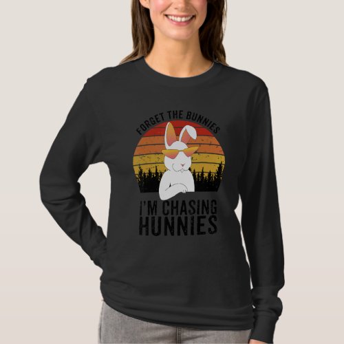 Easter  Forget The Bunnies Im Chasing Hunnies T_Shirt
