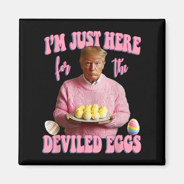 Easter Funny Donald Trump I'm Just Here For The De Magnet (Front)