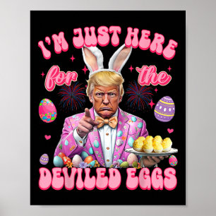 Easter Funny Donald Trump I'm Just Here For The De Poster