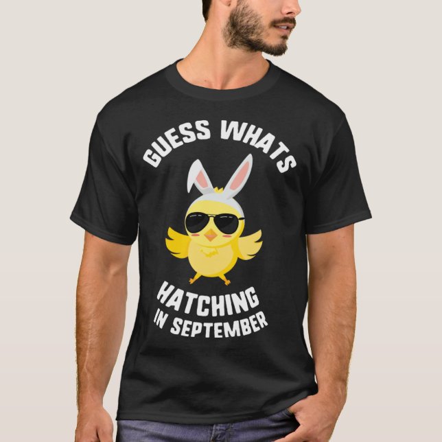 Easter Guess What Hatching In September Chick Sung T-Shirt (Front)