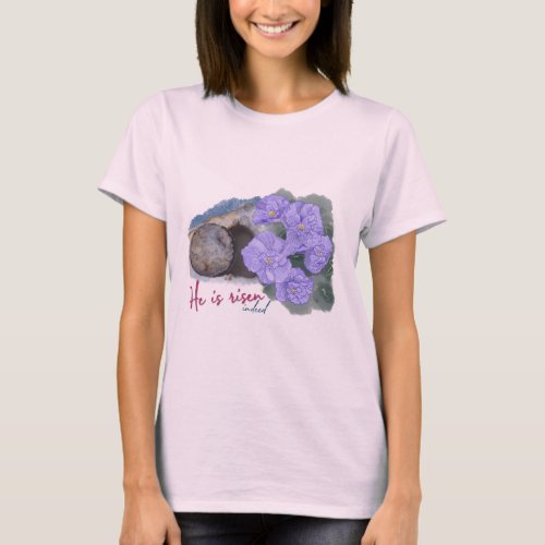 Easter _ He is Risen Indeed T_Shirt