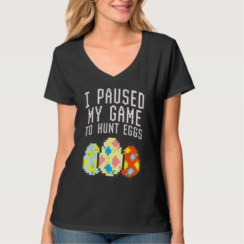 Easter I Paused My Game Hunt Pixelated Eggs Easter T_Shirt