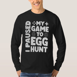 Easter I Paused My Game To Egg Hunt Cool Easter Ga T-Shirt