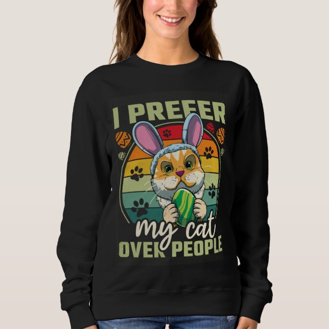 Easter I Prefer My Cat Over People Sweatshirt (Front)