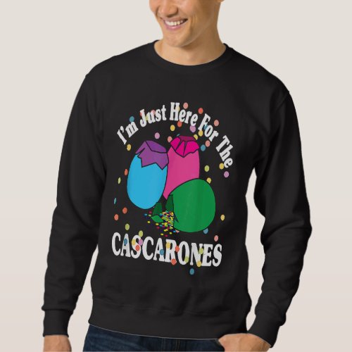 Easter Im Just Here for the Cascarones Eggs Sweatshirt